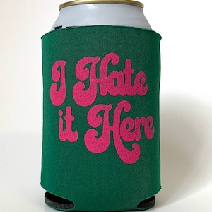 I Hate it Here- screen-printed can cooler-4 color choices