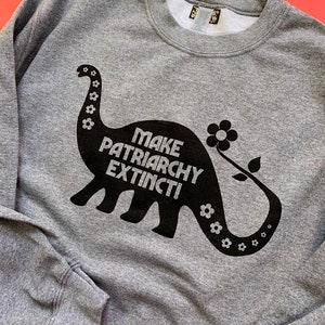 Make Patriarchy Extinct Sweatshirt Unisex image 4