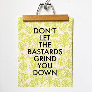 Don't Let the Bastards Grind You Down-11 x 14 print image 2