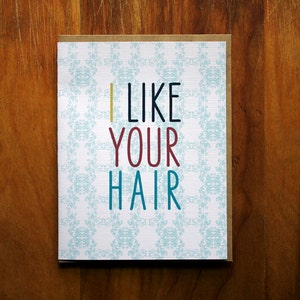 The- i like your hair -Card