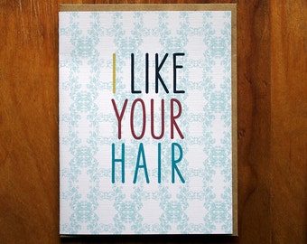 The- i like your hair -Card
