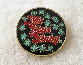 Not Your Baby -enamel pin