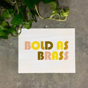 Bold as Brass-11 x 14 print image 3