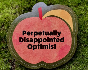 Perpetually Disappointed Optimist-weatherproof sticker
