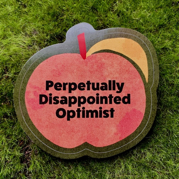 Perpetually Disappointed Optimist-weatherproof sticker