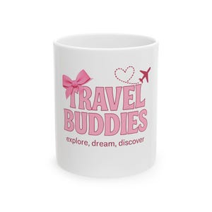 Travel Buddies Ceramic Mug - Perfect Gift for Friends, Exploration, Adventure, Travel Lover, Quote Mug