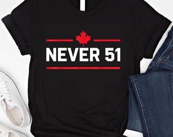 Never 51st State Canada Shirt, Canada 51st State 2025, Canada Forever 51st State Never Shirt, Canadian Pride Top, Gift for Canadians