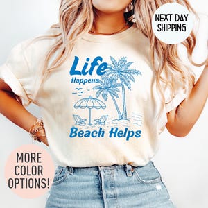 Life Happens The Beach Helps Comfort Colors Shirt , Coastal Shirt For Women, Cute Summer Tee, Beach Therapy Shirt, Ocean Vibes Vacation Gift