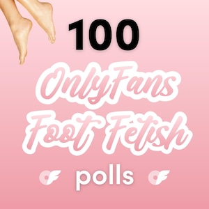 100 OnlyFans Foot Fetish Polls - Polls for OnlyFans content creators, feet, foot fetish questions, camgirl, cam girl, toes, onlyf, only f