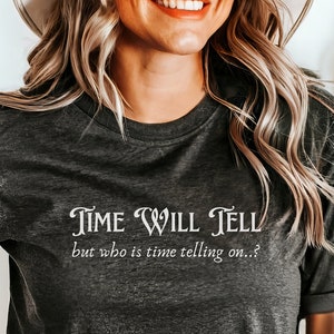 Funny Shirt, Gift, Time, Shirt, Tee, Tshirt, Time Shirt, Sassy, Sarcasm, Fun, Late, Humour, Comedy, Novelty, Gift For Her, Gift For Him