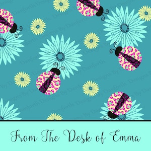 May include: A teal blue background with a repeating pattern of pink and yellow ladybugs with black accents and light blue and yellow flowers. The text "From The Desk of Emma" is at the bottom of the image.