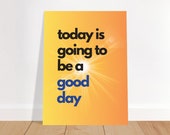Inspirational Quote Wall Art - Motivational Quotes Poster - Premium Matte Paper Poster - 30x40cm - "Today Is Going To Be A Good Day"