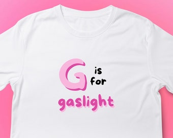 G is for Gaslight T-shirt | Gaslighting is not real, you are just crazy T-shirt | Funny Meme T-shirt | Funny TikTok T-shirt