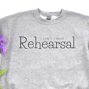 Sweat-shirt de théâtre musical, I Can’t I Have Répétition, Comédies musicales, Cadeau de théâtre, Cadeau de théâtre musical, Chemise d’amateur de théâtre musical