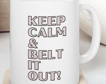 Keep Calm & Belt It Out Mug, Musical Theater Coffee Mug, Musical Theatre travel mug, Musical Theater Gift, Theatre Graduation Gift
