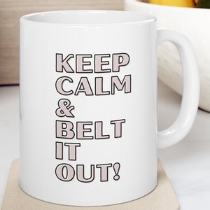Keep Calm & Belt It Out Mug, Musical Theater Coffee Mug, Musical Theatre travel mug, Musical Theater Gift, Theatre Graduation Gift