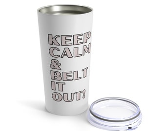 Keep Calm & Belt It Out Tumbler, Musical Theater Mug, Musical Theatre travel mug, Musical Theater Gift, Singer Gift, Karaoke Gift