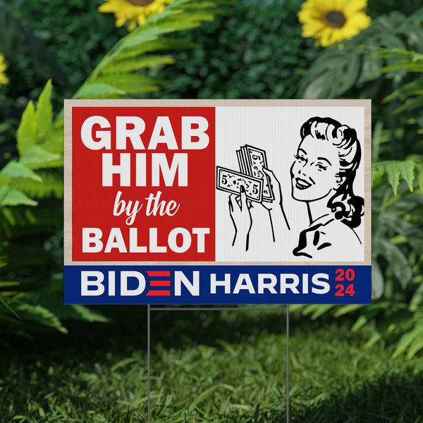 Grab Him By the Ballot Biden Harris 2024 Yard Sign - Coroplast Biden For President 2024 Sign, Joe Biden Yard Sign with Metal H-Stake CZET25