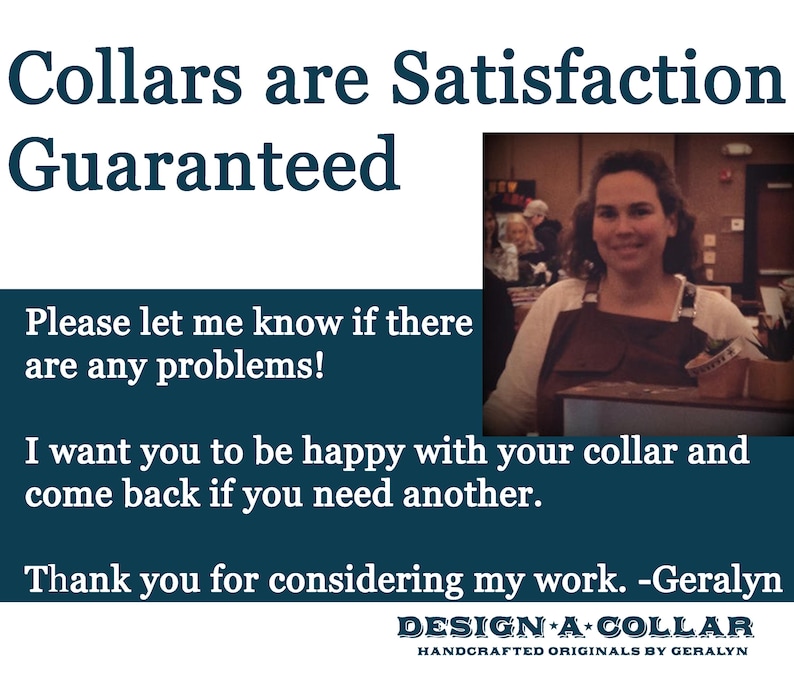 Pu&ograve; includere: Un cartello blu e bianco con il testo "Collars are Satisfaction Guaranteed" e un messaggio sulla soddisfazione del cliente. Il cartello include anche il testo "DESIGN A COLLAR HANDCRAFTED ORIGINALS BY GERALYN".