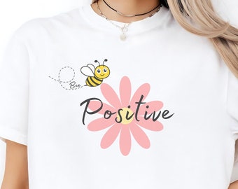 Bij en Bloem T-shirt, Bee Positive Quote, bloemen shirt, bij t-shirt
