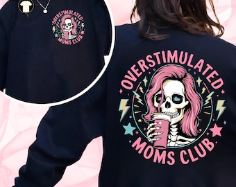 Funny Skeleton Overstimulated Moms Club Hoodie, Moms Club T-shirt, Funny Mom Crewneck Sweatshirt, Gift For Mom