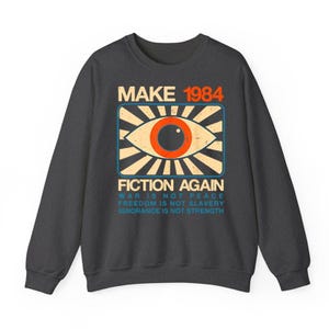 Make Orwell Fiction Again T-shirt, Dystopian Political Crewneck Sweater, Thought-Provoking Statement Hoodie, 1984 Big Brother Tee