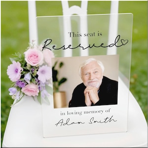 Clear Acrylic Reserved Seat Memorial Sign – In Loving Memory Wedding Chair Sign – Photo Remembrance for Deceased Guest Tribute.