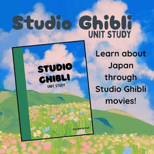May include: An illustrated book cover with the text "Studio Ghibli Unit Study" against a backdrop of a blue sky with clouds and a green landscape with flowers. The text "Learn about Japan through Studio Ghibli movies!" is also visible.