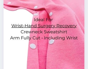 Hand -or- Wrist Surgery Crewneck PINK • Sleeve trimmed thru & including wrist • Hand/Wrist surgery,when you can not slide through wrist cuff