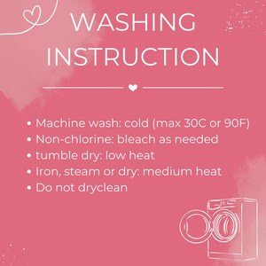 May include: Pink background with white text and a white outline of a washing machine. The text reads "WASHING INSTRUCTION" and includes instructions for washing clothes: Machine wash: cold (max 30C or 90F), Non-chlorine: bleach as needed, tumble dry: low heat, Iron, steam or dry: medium heat, Do not dryclean.