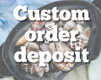 Custom order DEPOSIT