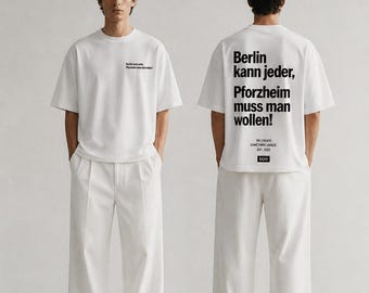 Pforzheim Shirt | Anyone can go to Berlin, but you have to want to go to Pforzheim! | Funny statement T-shirt | Oversized unisex