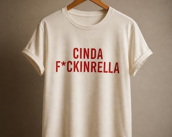Funny Statement Shirt | Cinda F*ckinrella Graphic Tee | Unisex streetwear t-shirt | Minimalist Gift