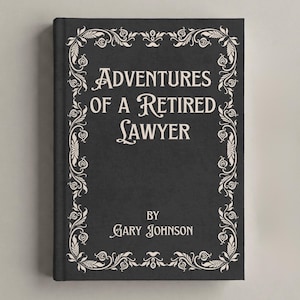 May include: A black hardcover book titled Adventures of a Retired Lawyer by Gary Johnson. The front cover features white text in a serif font surrounded by a decorative white floral border pattern that frames the entire rectangular book cover.
