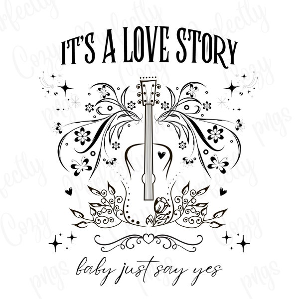 It’s a love story, baby just say yes, png, diy craft, diy shirt, shirt design, Taylor swift, ts inspired, instant download, digital files