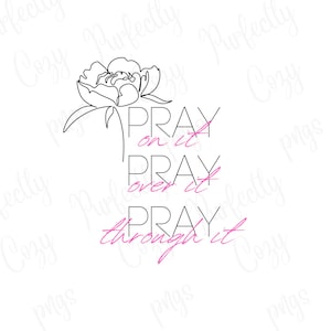 Pray on it, pray over it, pray through it, png design, Christian png, pray png, prayer png, sublimation, heat transfers, dtf, minimalist png