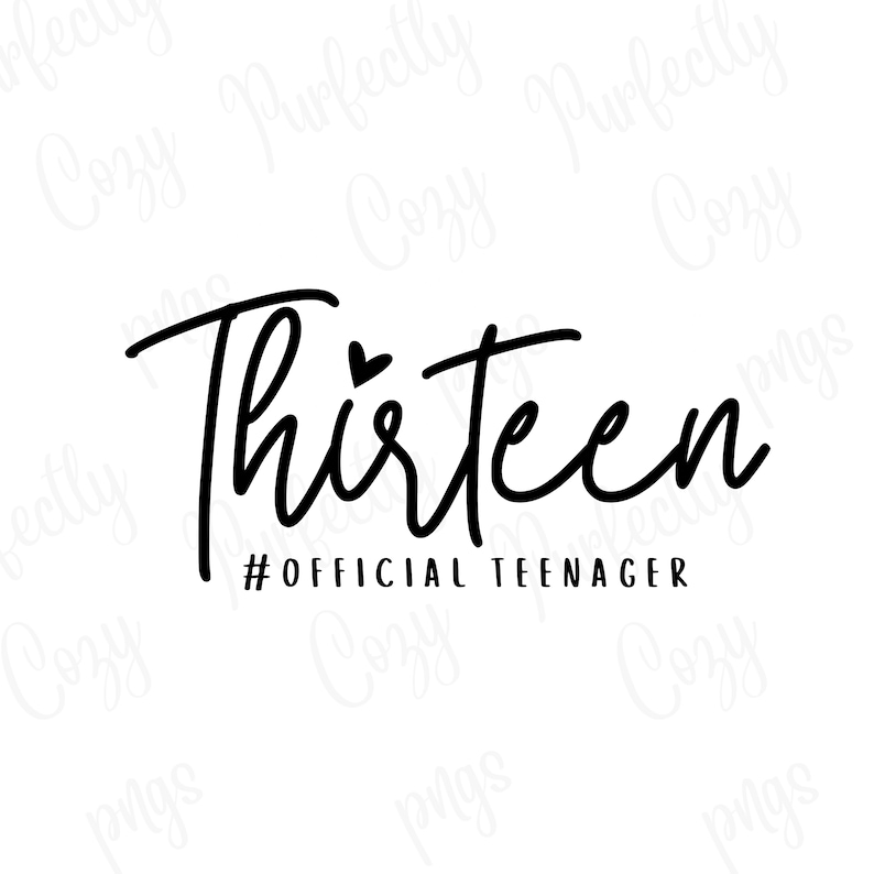 May include: Black and white graphic design with the word "Thirteen" in cursive with a small heart above the "i". The text "#OFFICIAL TEENAGER" is below the word "Thirteen".