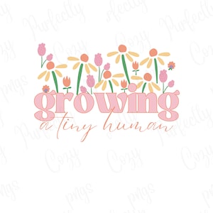 Growing a tiny human, baby png, png design, pregnancy png, pregnancy announcement, floral png, sublimation, heat transfers, DTF, new baby,