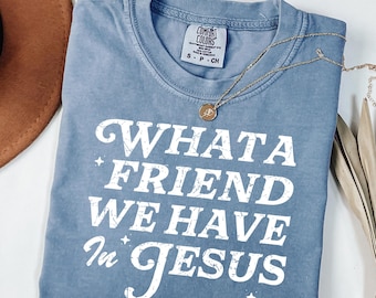 What a Friend We Have in Jesus Shirt, Christian Hymn Tee, Retro Faith Shirt, Comfort Colors Christian Gift for Women, Church Worship Tee