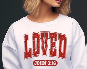 Loved John 3:16 Sweatshirt, Loved Sweatshirt, Christian Valentines Sweatshirt, Loved Hoodie, Loved Crewneck, Valentine&#39;s Day Shirts.
