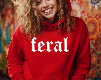 Feral Hoodie, Feral Sweatshirt, Feral Shirt, Feral Era, Funny Quote T-Shirt, Best Friend Gift, Cowgirl Long Sleeve, Gift For Mom.