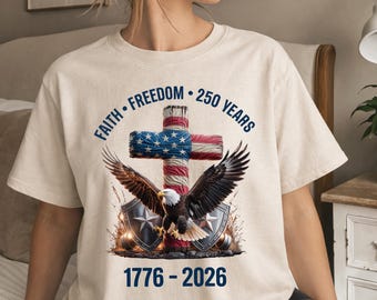 USA 250 Shirt 1776–2026, Faith Freedom Patriotic Tee, America 250th Anniversary Shirt, 4th of July Graphic Tee