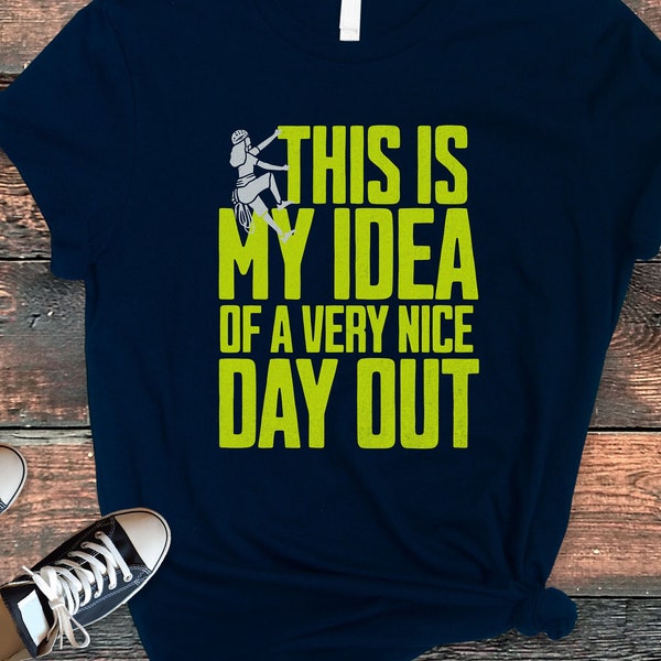 This Is My Idea of a Very Nice Day Out T-Shirt, Climbing Meme T shirts, Funny Climber Tee Gift For Women, Sport Hobby Tshirt Top