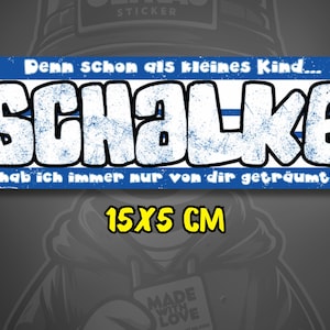 May include: A rectangular sticker with the word "SCHALKE" in large white letters with a blue distressed effect. The sticker also includes the text "Denn schon als kleines Kind... hab ich immer nur von dir getr&auml;umt!" and the dimensions 15x5 CM.