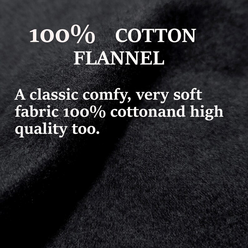 May include: Close-up of a black flannel fabric with the text "100% COTTON FLANNEL" and "A classic comfy, very soft fabric 100% cottonand high quality too."