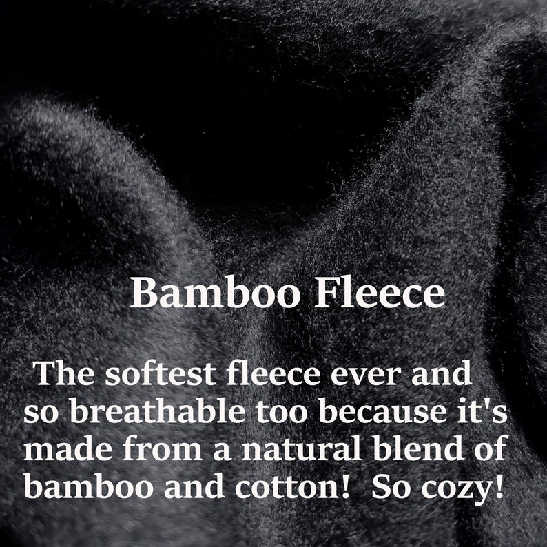 May include: Close-up of a soft, black fabric with the text "Bamboo Fleece" and the description "The softest fleece ever and so breathable too because it's made from a natural blend of bamboo and cotton! So cozy!"