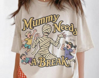Mummy Needs a Break Tee Comfort Colors® Funny Halloween Shirt 90s Retro Cult Classic Horror Vintage Halloween Mom Gift Mother Halloween Tee
