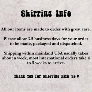 May include: Text on a beige background reads "Shipping Info." Additional text states items are made to order, with a processing time of 3-5 business days. Shipping within the USA takes about a week.