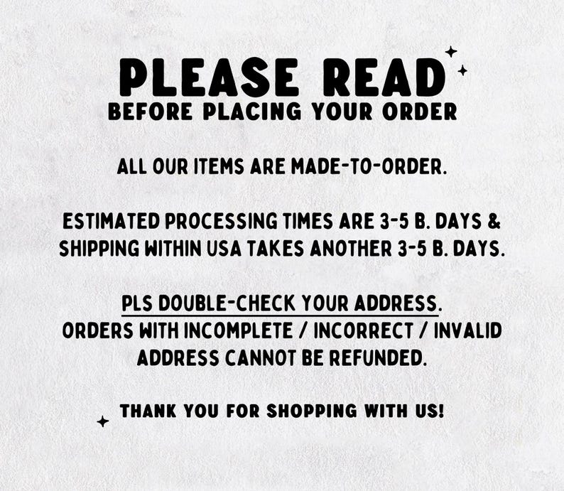 May include: White background with black text that reads "PLEASE READ BEFORE PLACING YOUR ORDER." Additional text includes order details, processing times, and address verification instructions. The image ends with "THANK YOU FOR SHOPPING WITH US!"