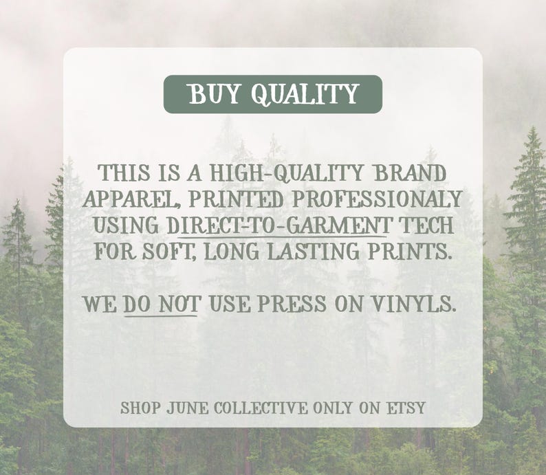 Peut inclure: Un panneau rectangulaire blanc aux coins arrondis avec le texte : BUY QUALITY. THIS IS A HIGH-QUALITY BRAND APPAREL, PRINTED PROFESSIONALLY USING DIRECT-TO-GARMENT TECH FOR SOFT, LONG LASTING PRINTS. WE DO NOT USE PRESS ON VINYLS. SHOP JUNE COLLECTIVE ONLY ON ETSY.
